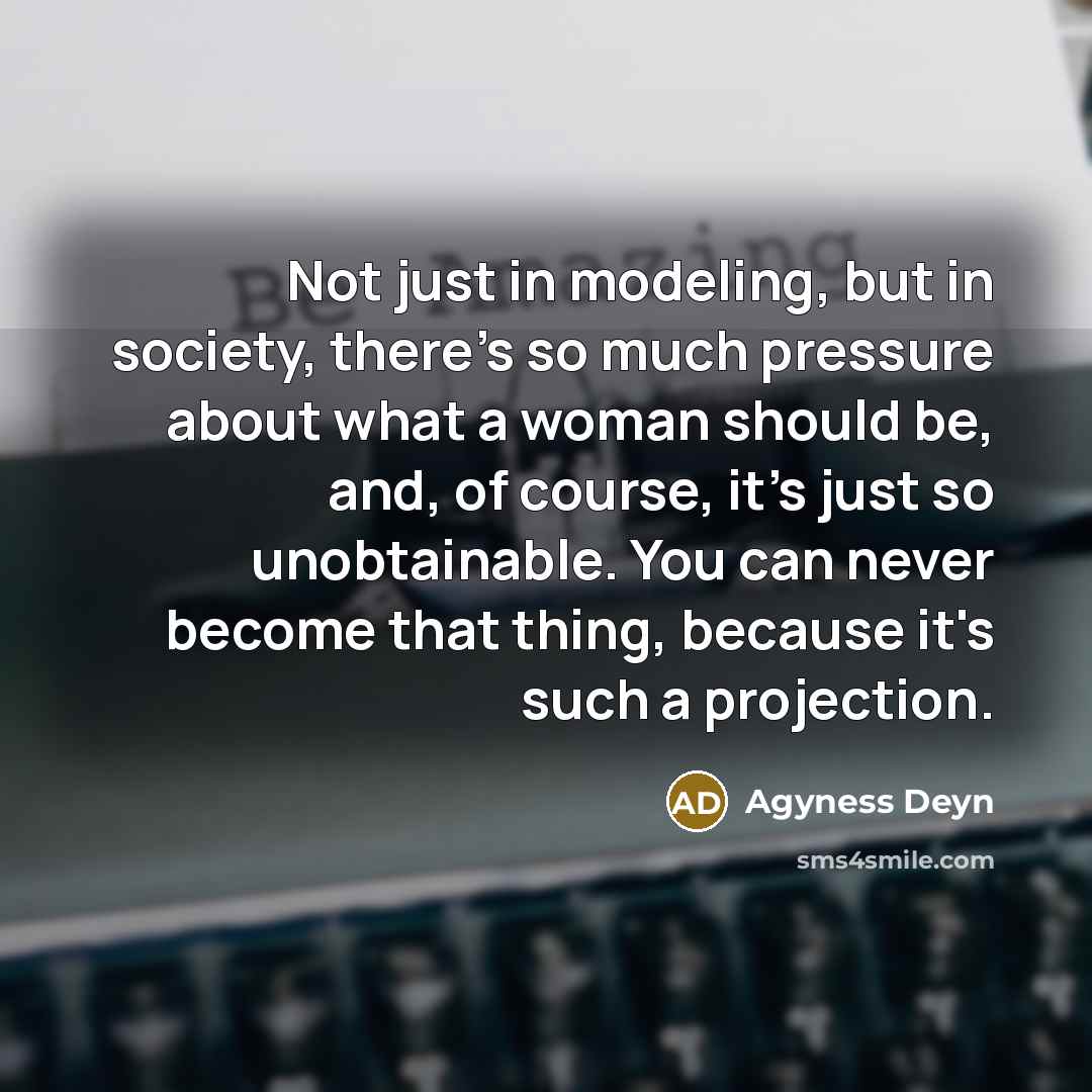 “Not just in modeling, but in society, there's so much…” quote by Agyness Deyn