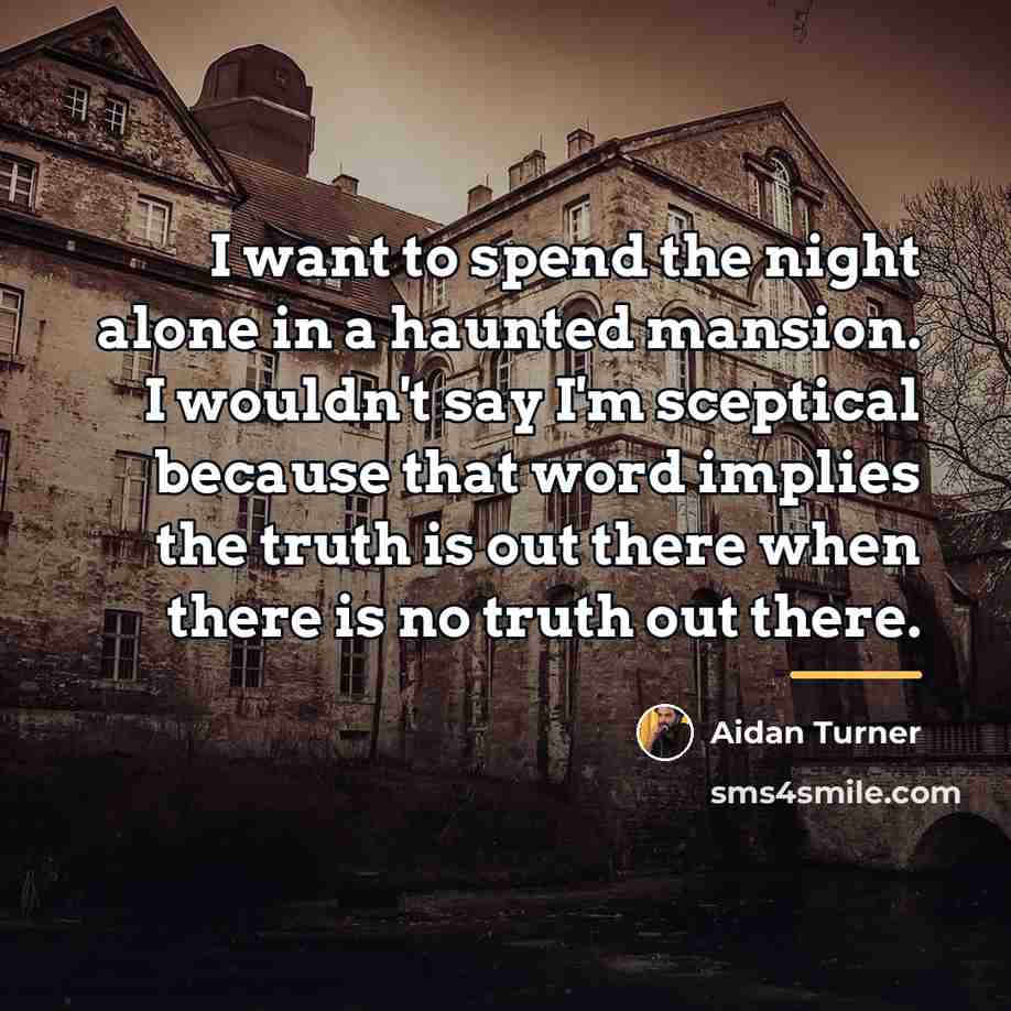“I want to spend the night alone in a haunted…” quote by Aidan Turner