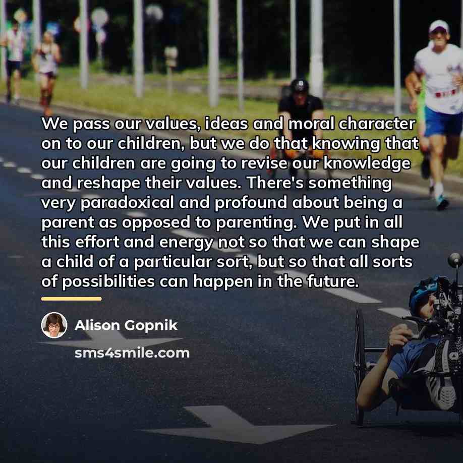 “We pass our values, ideas and moral character on to…” quote by Alison Gopnik