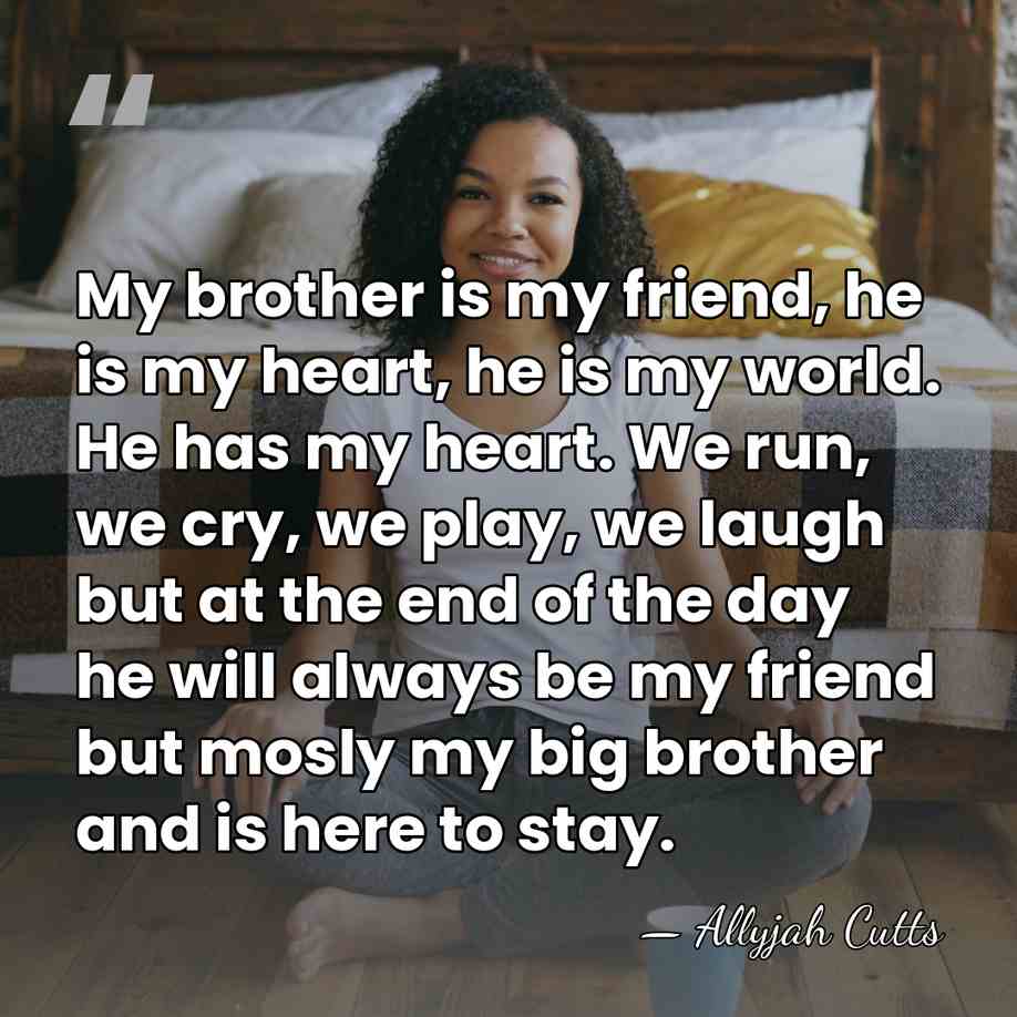 My brother is my friend, he is my heart, he is my&hellip; - Allyjah Cutts