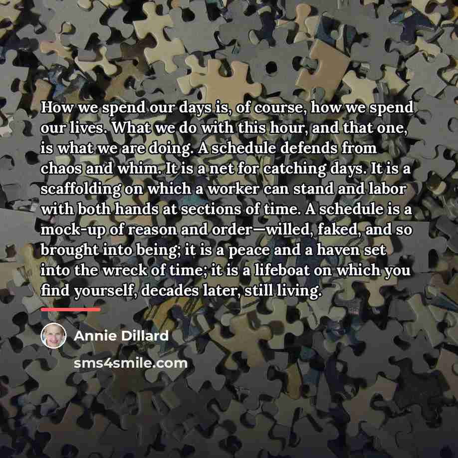 “How we spend our days is, of course, how we…” quote by Annie Dillard