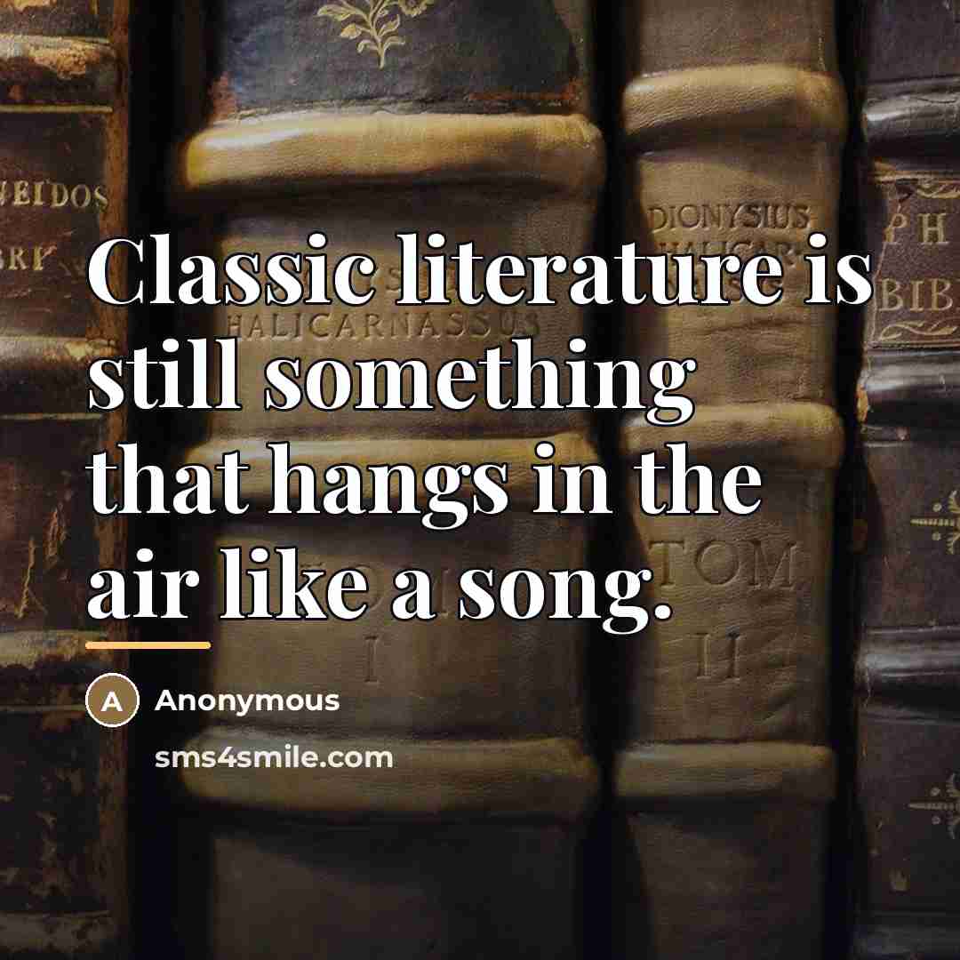 “Classic literature is still something that hangs in the air…” quote by Anonymous