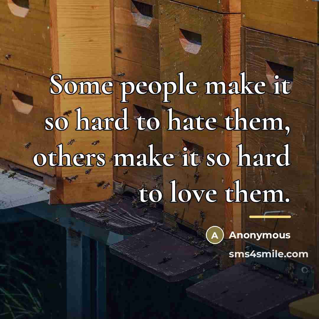 “Some people make it so hard to hate them, others…” quote by Anonymous