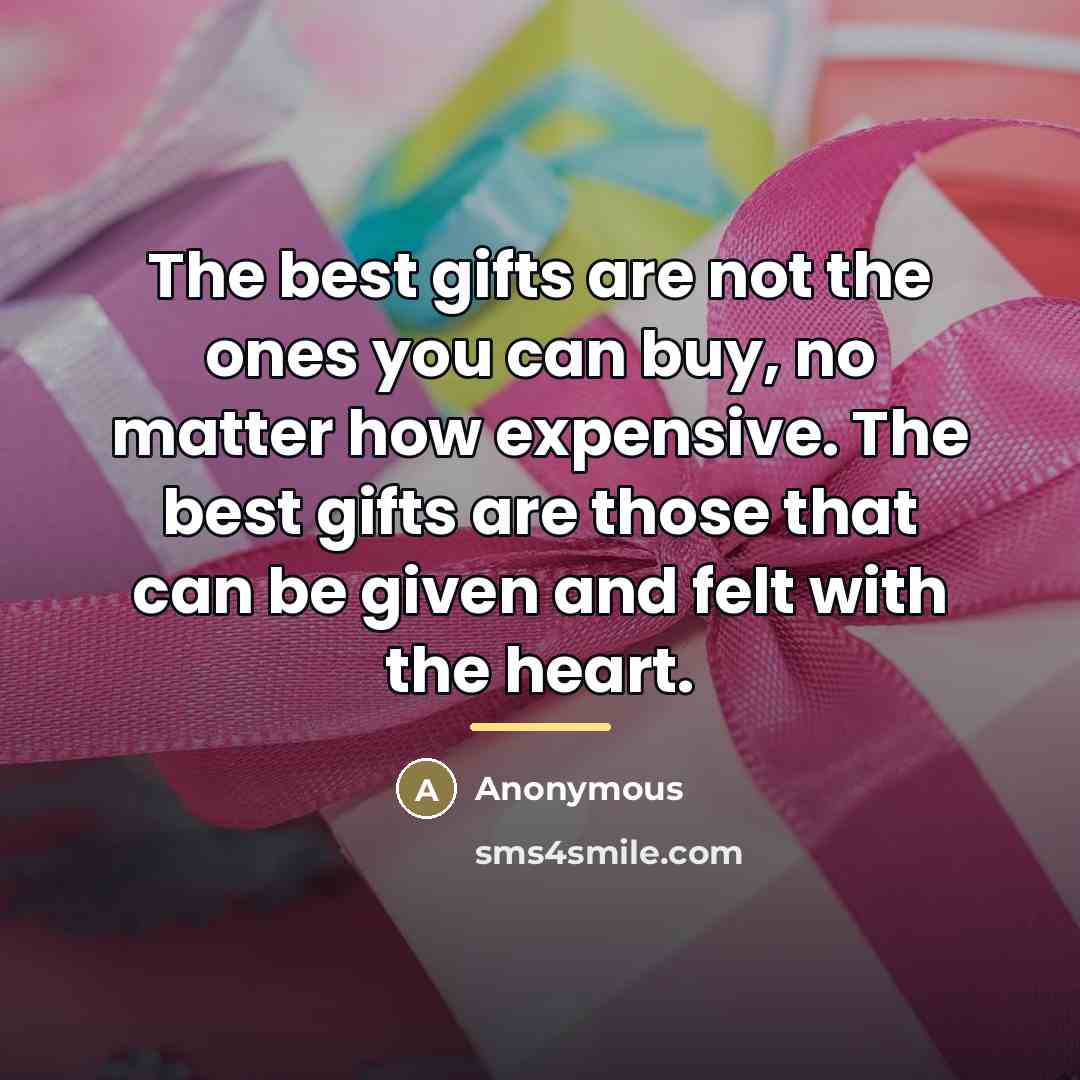 “The best gifts are not the ones you can buy,…” quote by Anonymous