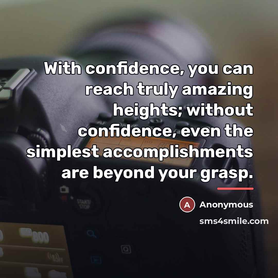 “With confidence, you can reach truly amazing heights; without confidence,…” quote by Anonymous
