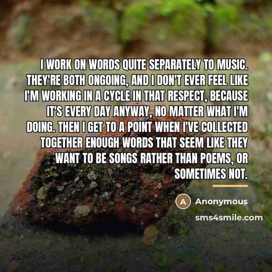 “I work on words quite separately to music. They're both…” quote by Anonymous