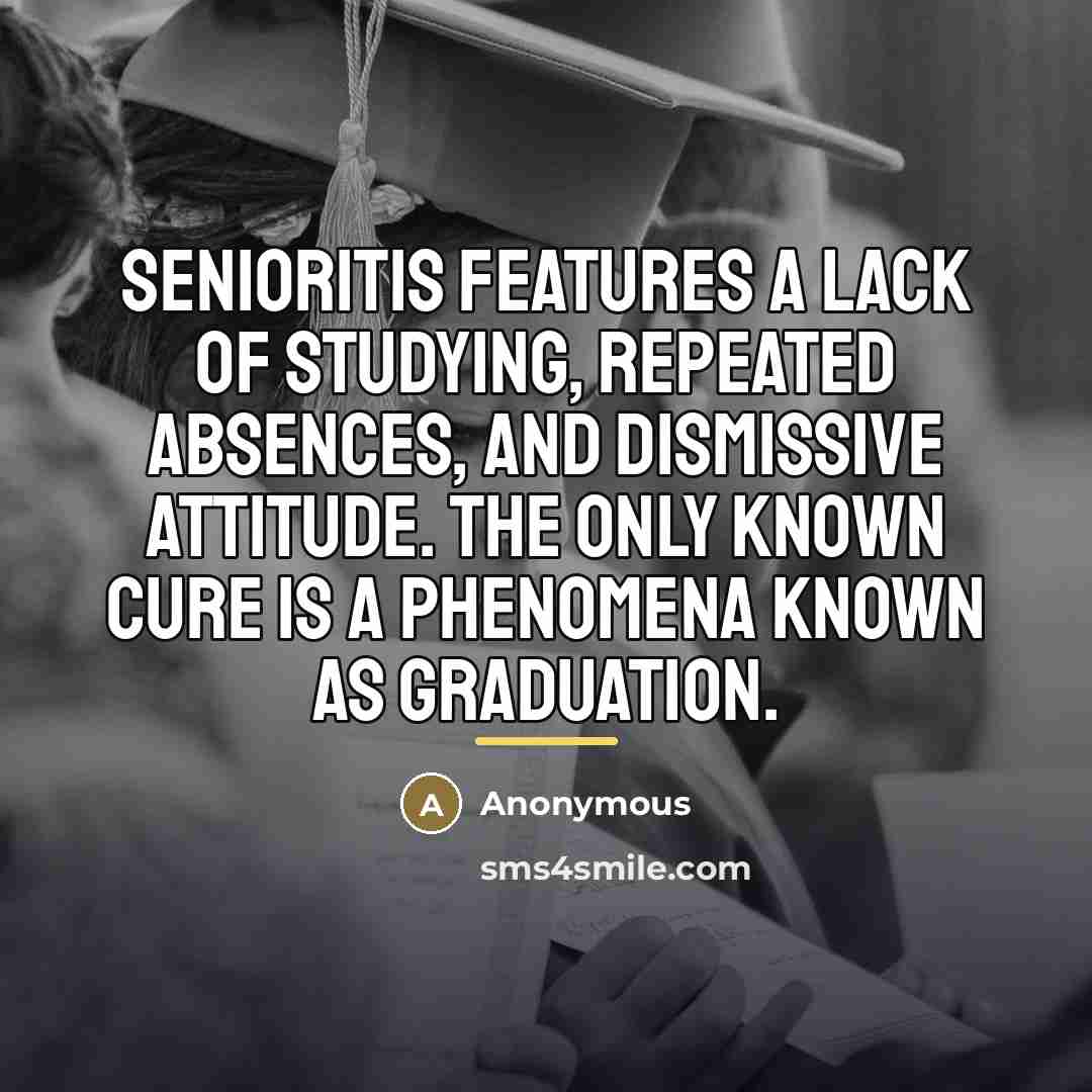 “Senioritis features a lack of studying, repeated absences, and dismissive…” quote by Anonymous