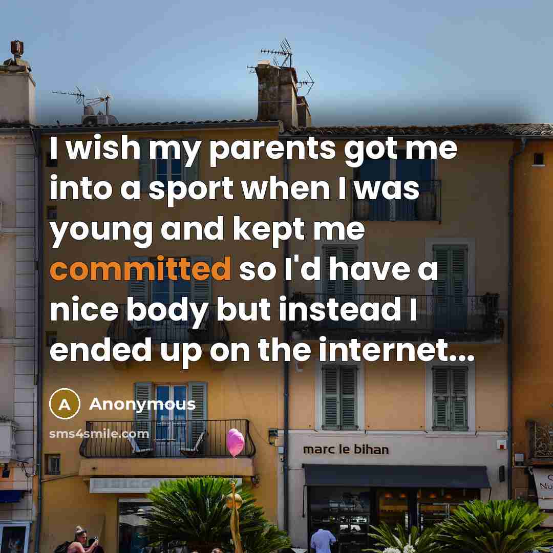 “I wish my parents got me into a sport when…” quote by Anonymous