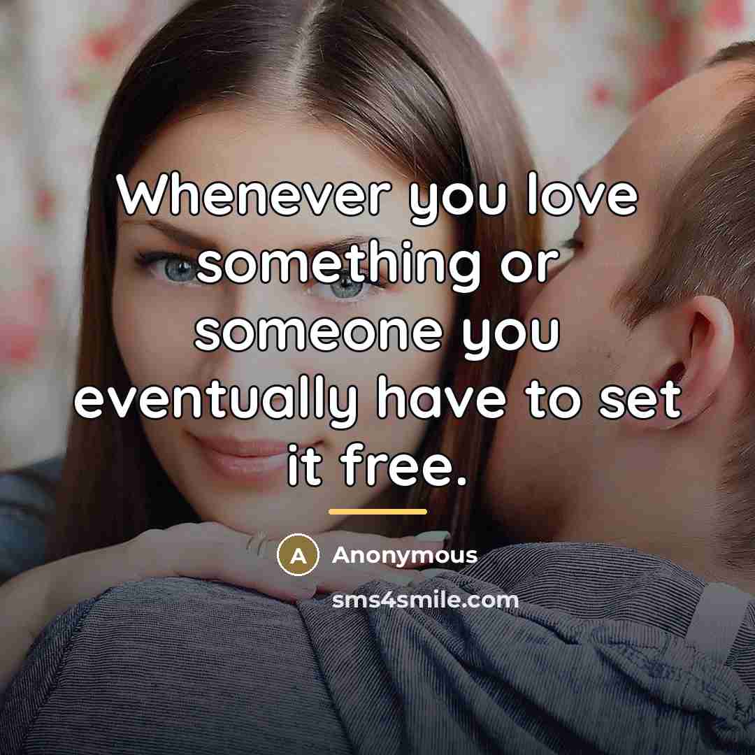 “Whenever you love something or someone you eventually have to…” quote by Anonymous