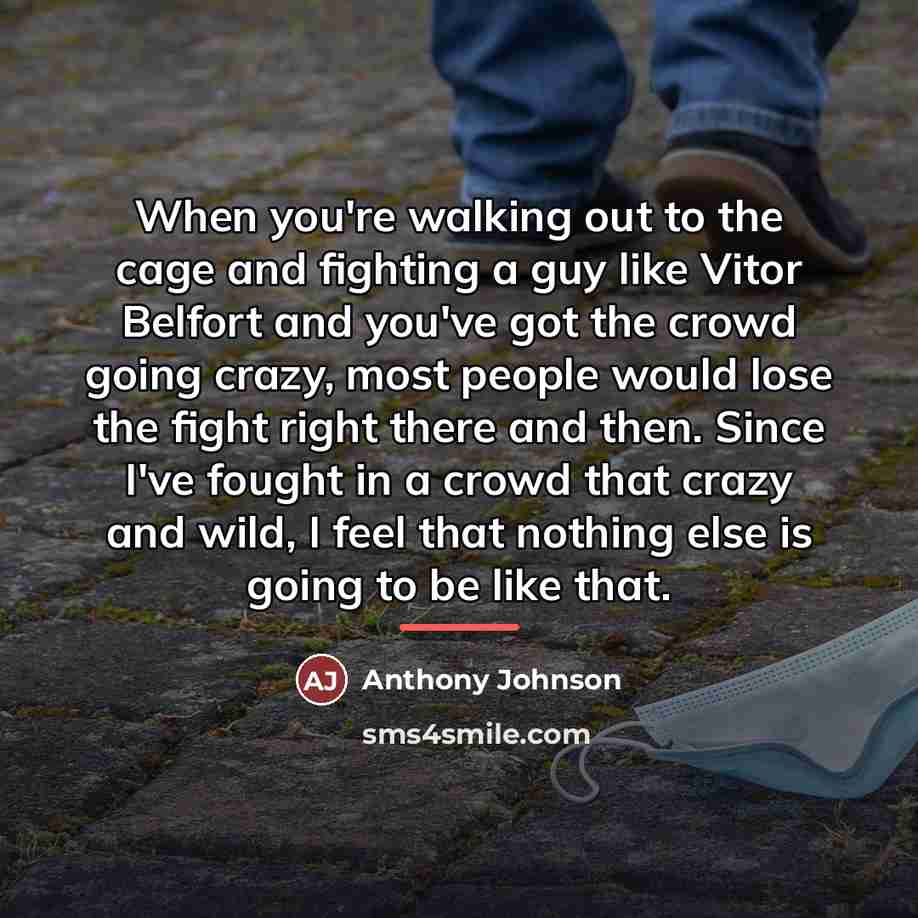 “When you're walking out to the cage and fighting a…” quote by Anthony Johnson