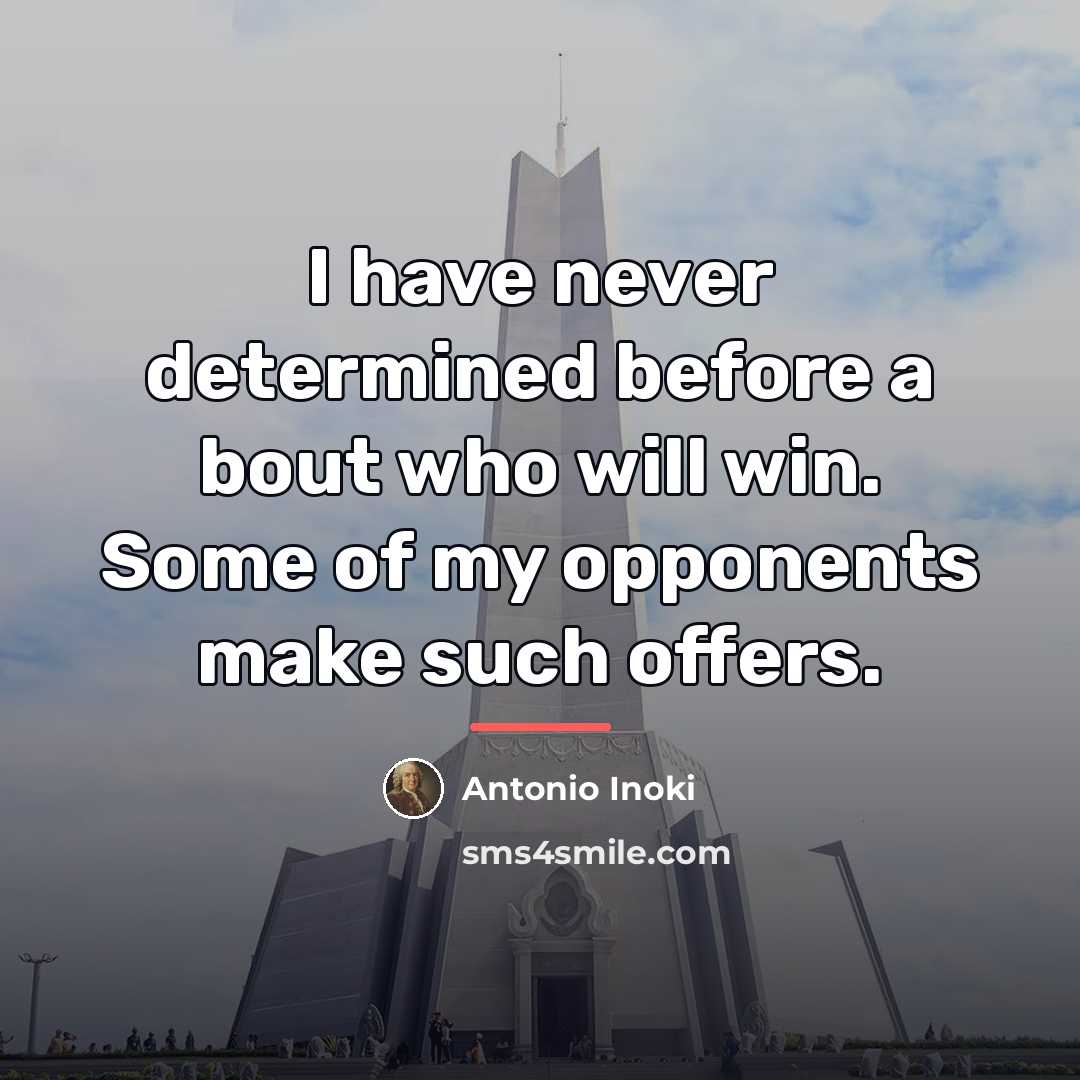 “I have never determined before a bout who will win.…” quote by Antonio Inoki