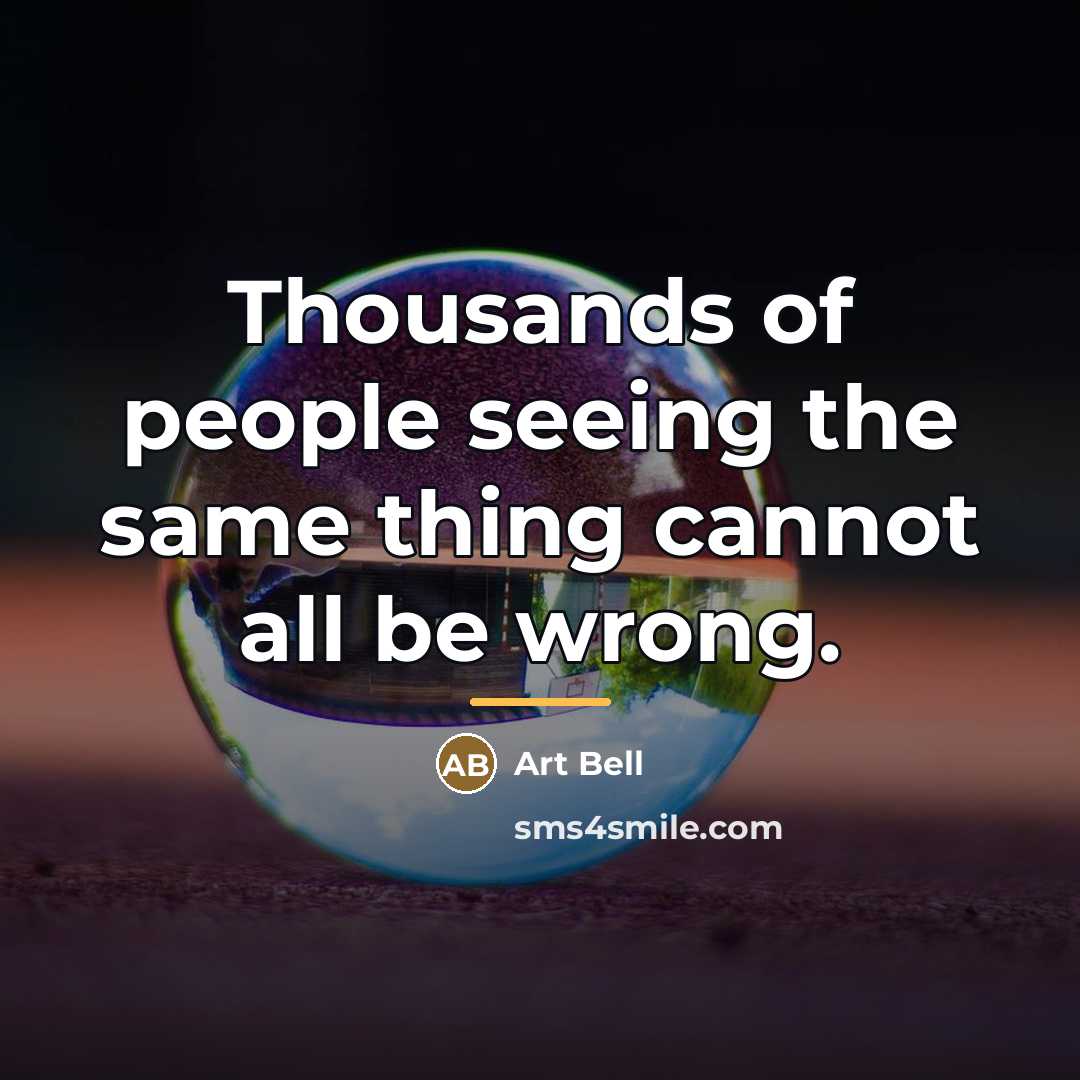 “Thousands of people seeing the same thing cannot all be…” quote by Art Bell