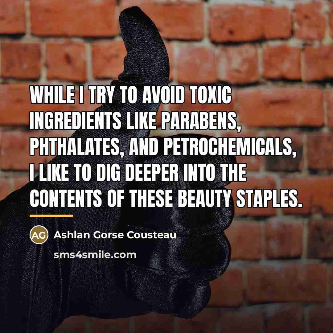 “While I try to avoid toxic ingredients like parabens, phthalates,…” quote by Ashlan Gorse Cousteau