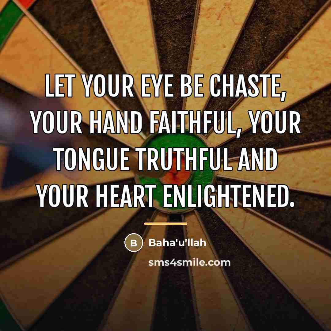 “Let your eye be chaste, your hand faithful, your tongue…” quote by Bahá'u'lláh
