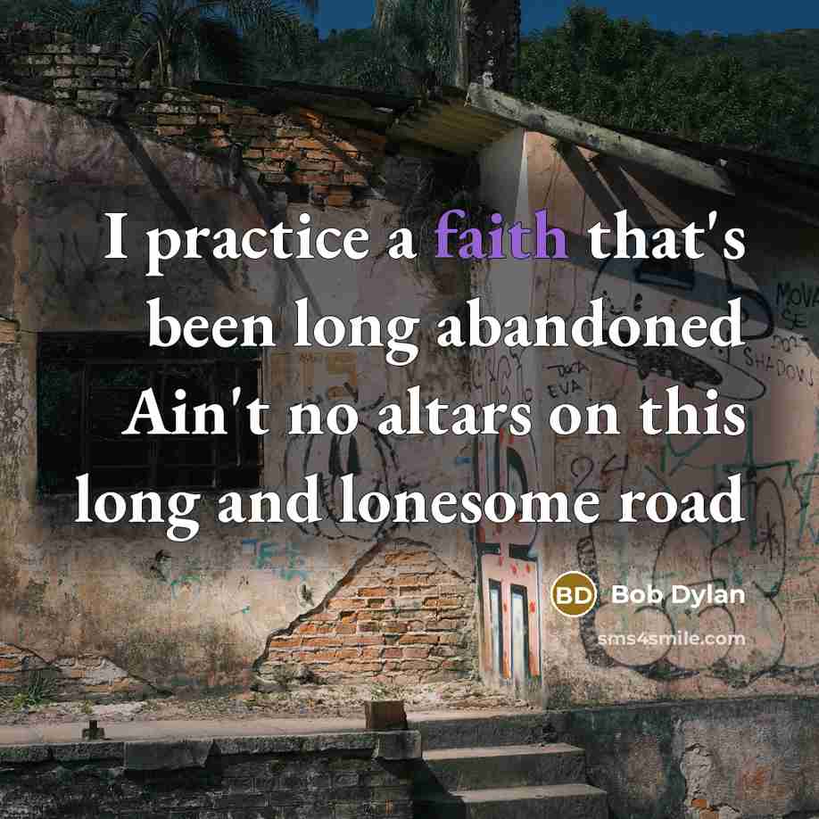 “I practice a faith that's been long abandoned Ain't no…” quote by Bob Dylan