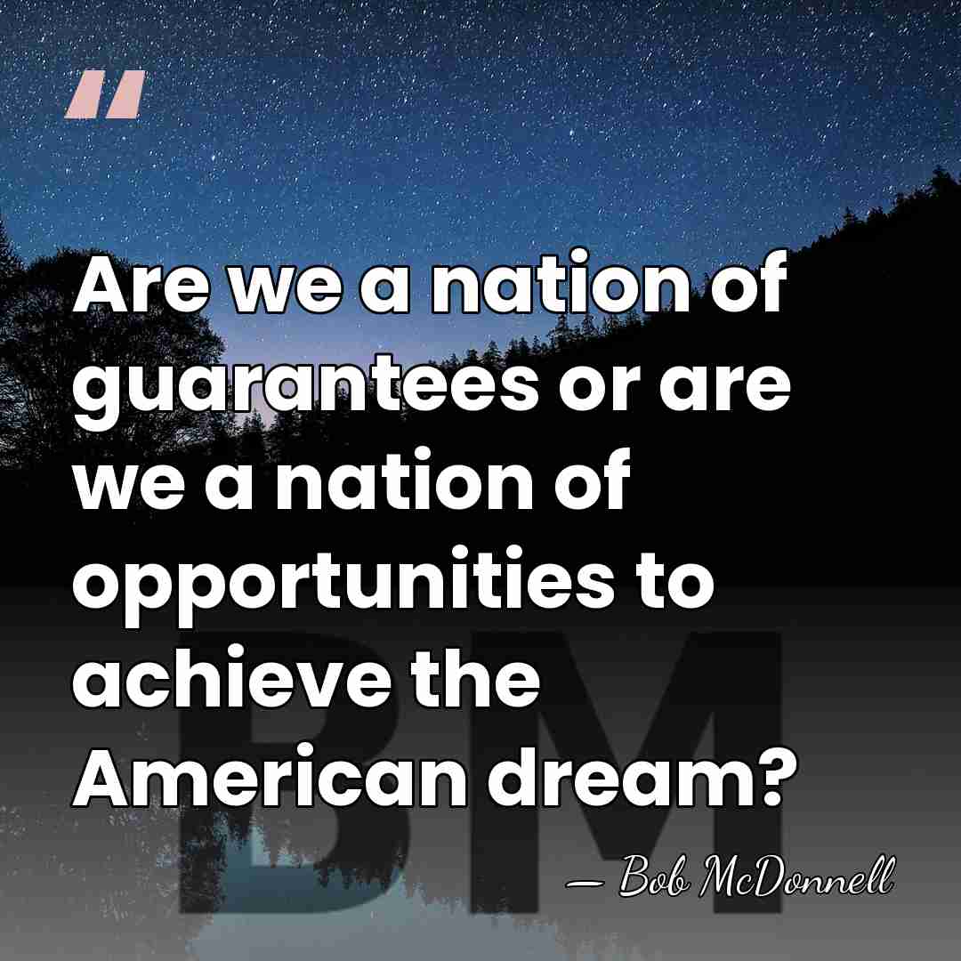 Are we a nation of guarantees or are we a nation of&hellip; - Bob McDonnell