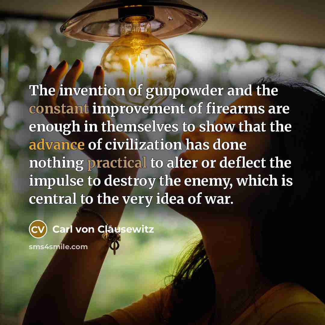 “The invention of gunpowder and the constant improvement of firearms…” quote by Carl von Clausewitz