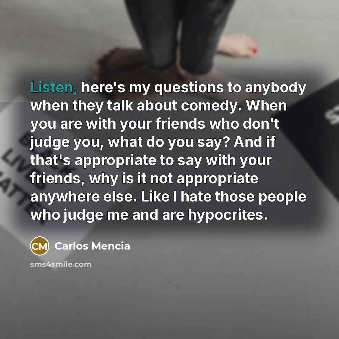 “Listen, here's my questions to anybody when they talk about…” quote by Carlos Mencia