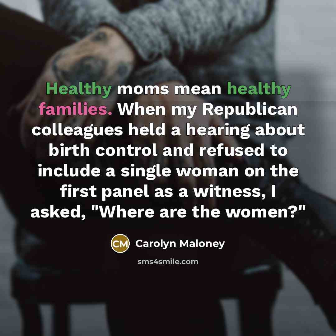 “Healthy moms mean healthy families. When my Republican colleagues held…” quote by Carolyn Maloney