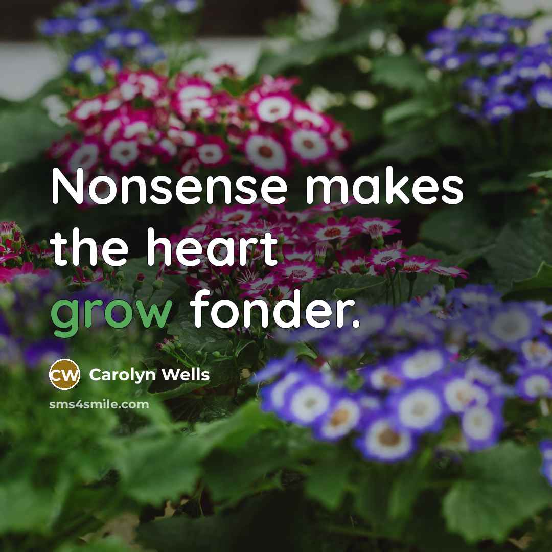 “Nonsense makes the heart grow fonder.…” quote by Carolyn Wells