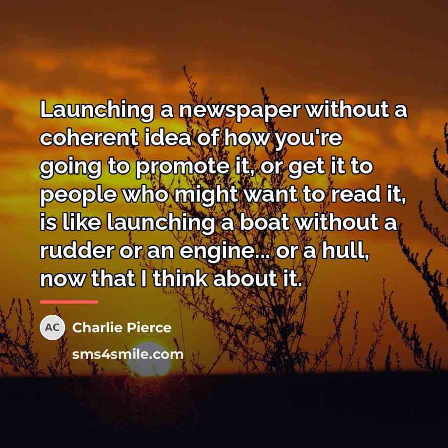 “Launching a newspaper without a coherent idea of how you're…” quote by Charlie Pierce