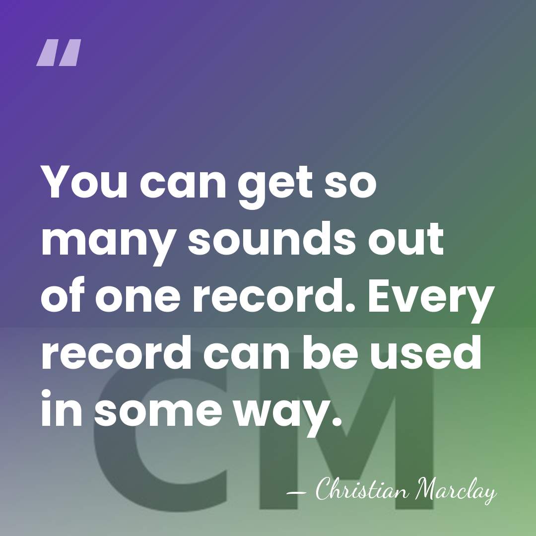 You can get so many sounds out of one record. Every record&hellip; - Christian Marclay