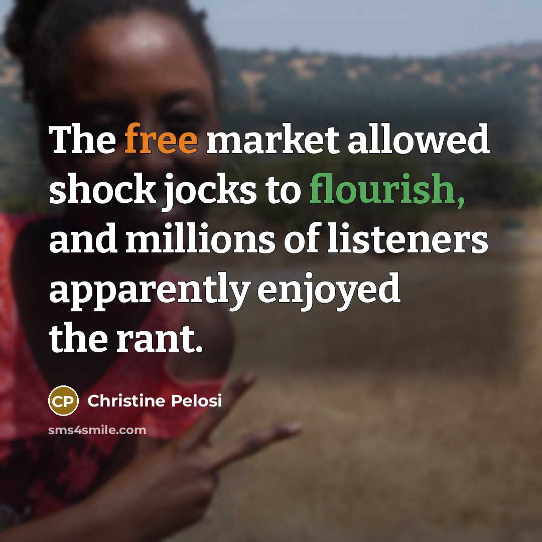 “The free market allowed shock jocks to flourish, and millions…” quote by Christine Pelosi