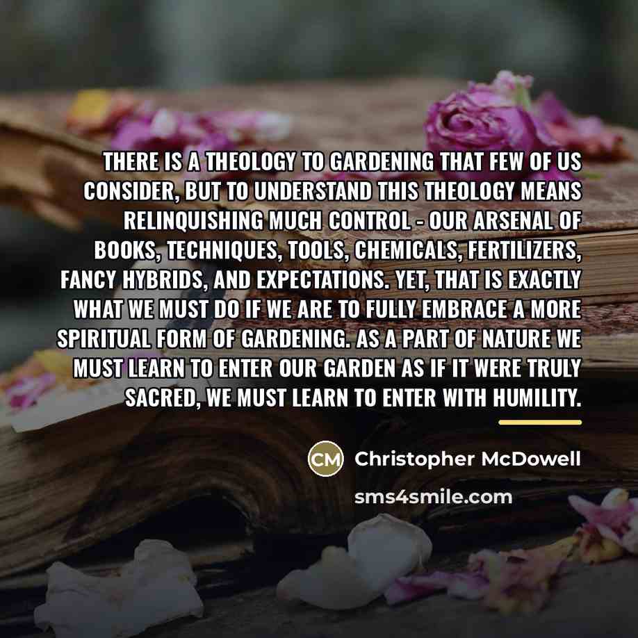 “There is a theology to gardening that few of us…” quote by Christopher McDowell