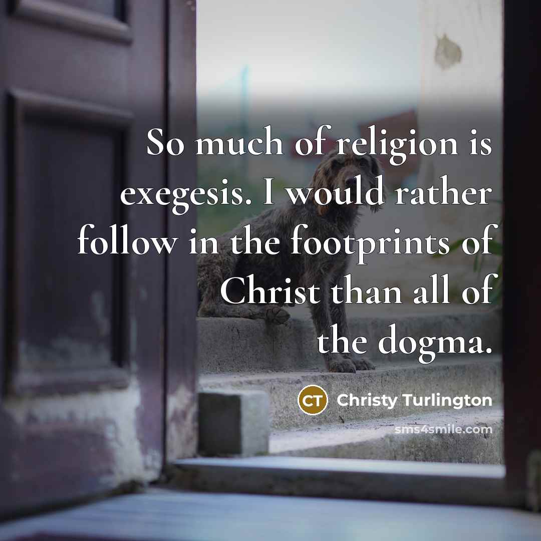 “So much of religion is exegesis. I would rather follow…” quote by Christy Turlington