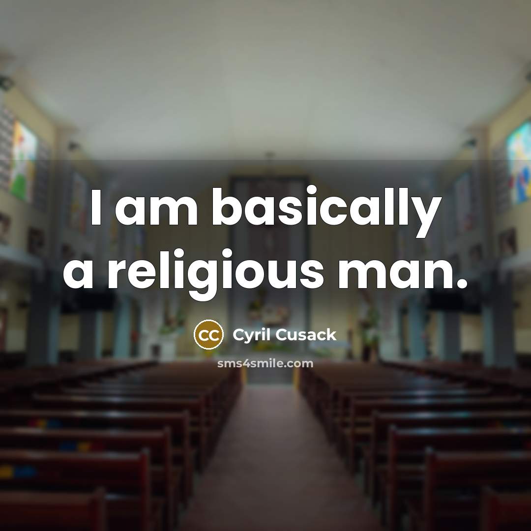 “I am basically a religious man.” quote by Cyril Cusack