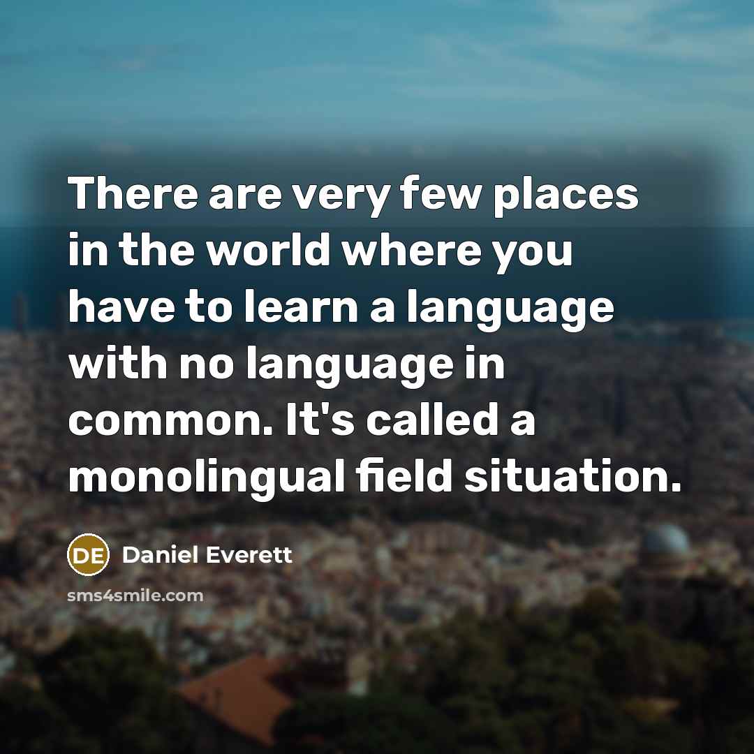 “There are very few places in the world where you…” quote by Daniel Everett