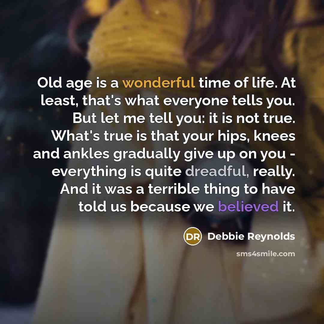 “Old age is a wonderful time of life. At least,…” quote by Debbie Reynolds