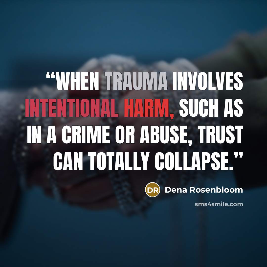 “When trauma involves intentional harm, such as in a crime or abuse, trust can totally collapse.” quote by Dena Rosenbloom
