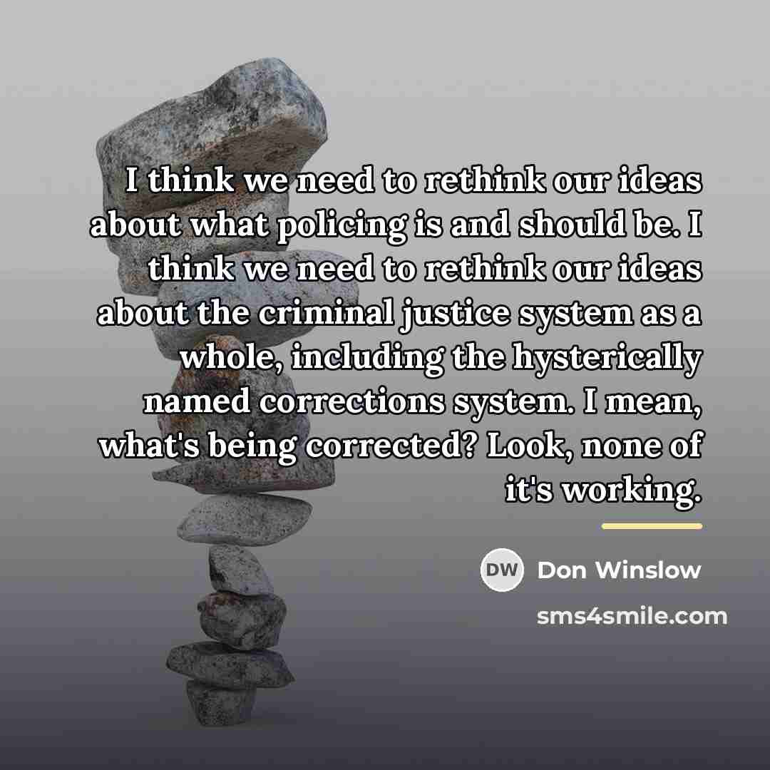 “I think we need to rethink our ideas about what…” quote by Don Winslow