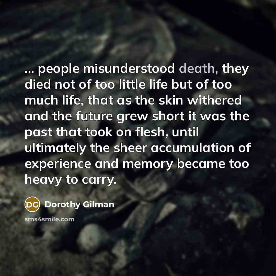 “... people misunderstood death, they died not of too little…” quote by Dorothy Gilman