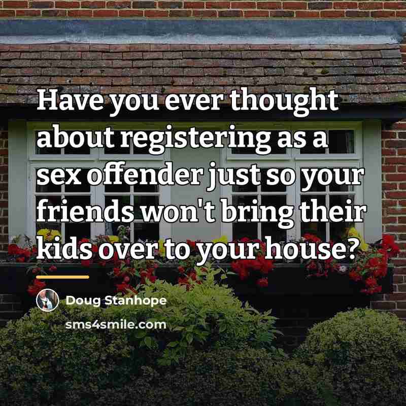 “Have you ever thought about registering as a sex offender…” quote by Doug Stanhope