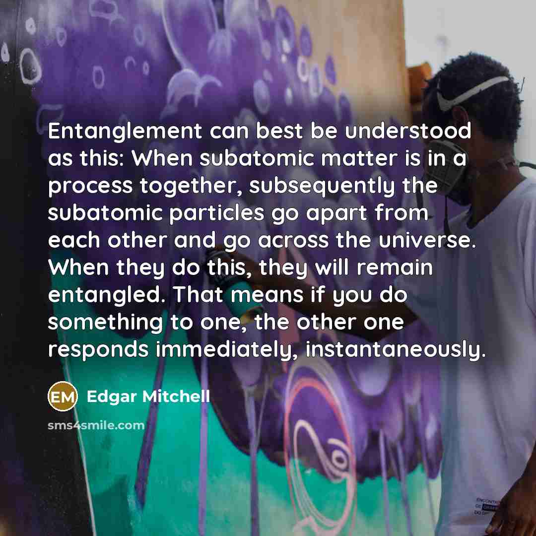 “Entanglement can best be understood as this: When subatomic matter…” quote by Edgar Mitchell