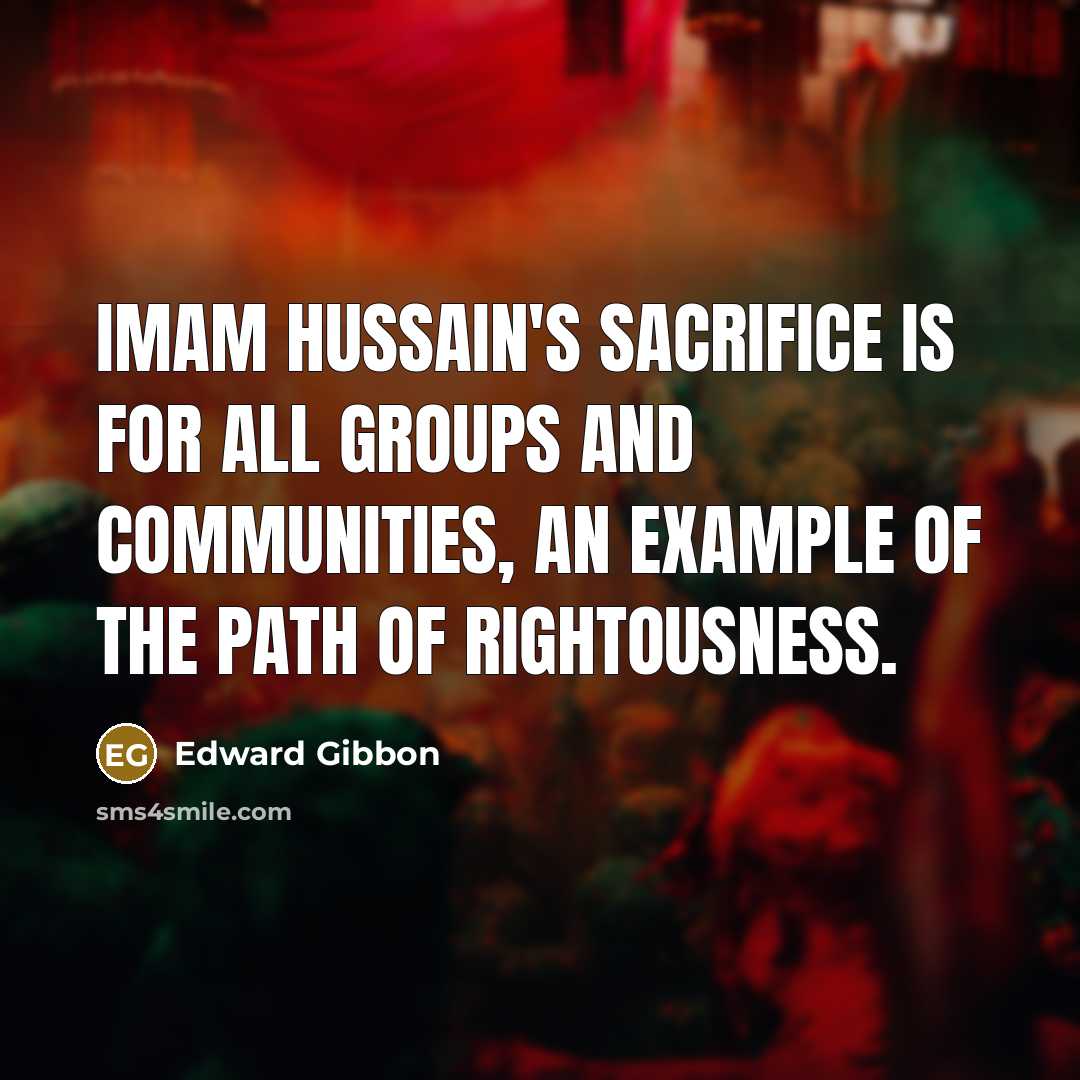 “Imam Hussain's sacrifice is for all groups and communities, an…” quote by Edward Gibbon