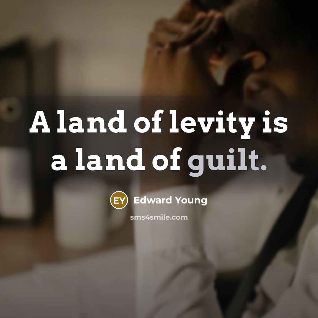 “A land of levity is a land of guilt.…” quote by Edward Young