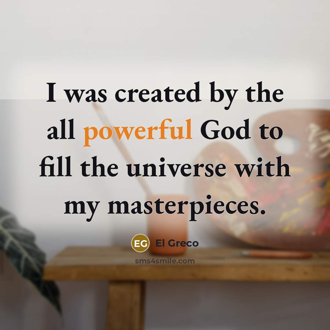 “I was created by the all powerful God to fill…” quote by El Greco