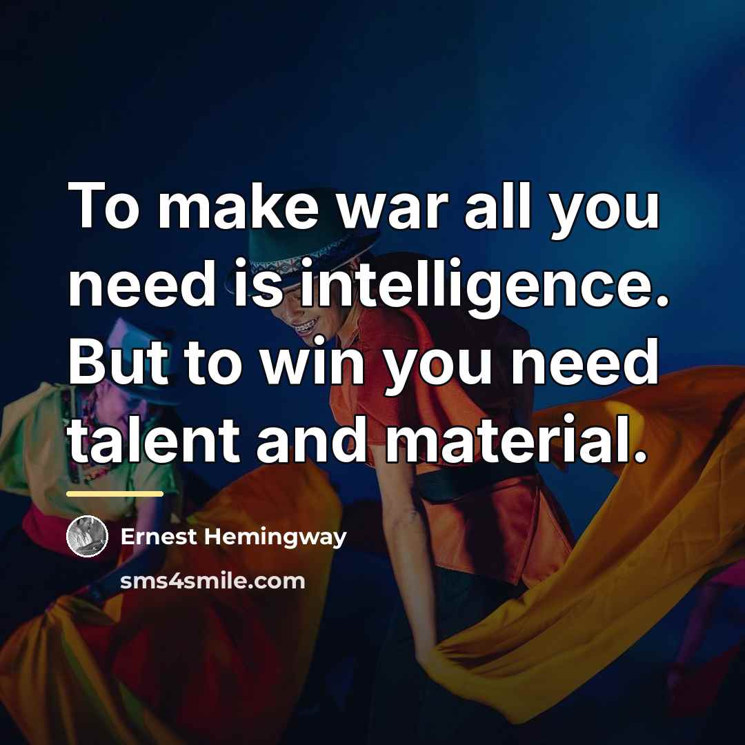 “To make war all you need is intelligence. But to…” quote by Ernest Hemingway