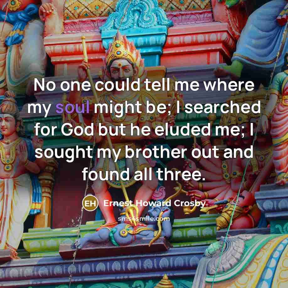 “No one could tell me where my soul might be;…” quote by Ernest Howard Crosby