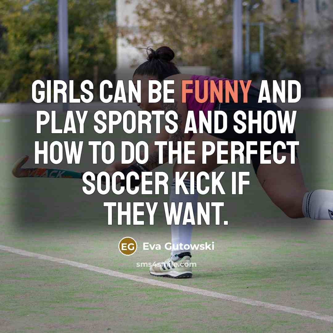 “Girls can be funny and play sports and show how…” quote by Eva Gutowski