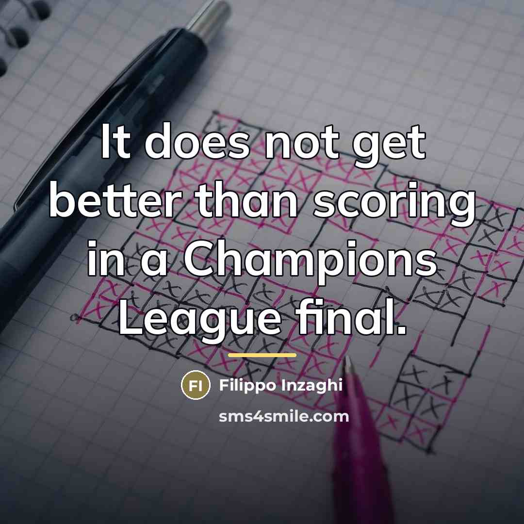 “It does not get better than scoring in a Champions…” quote by Filippo Inzaghi
