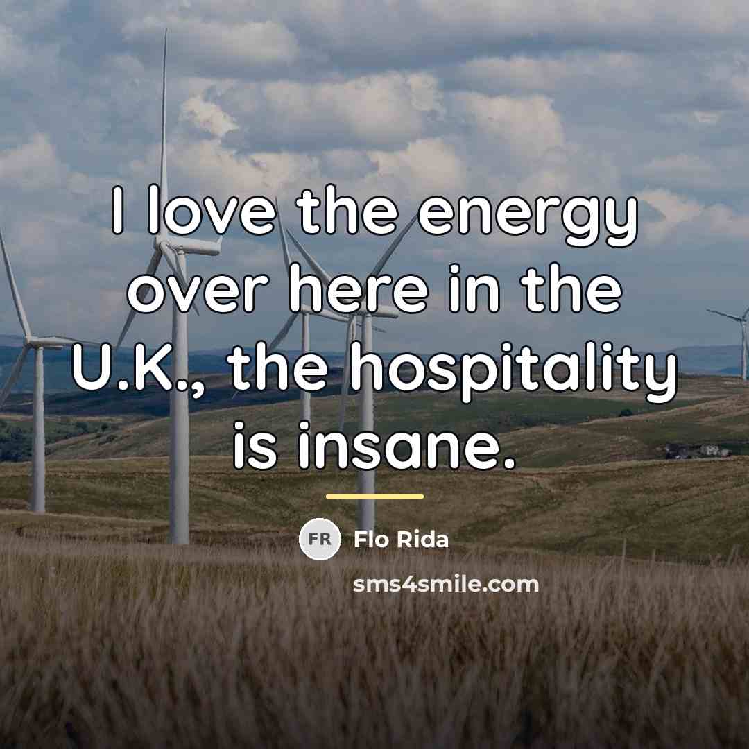 “I love the energy over here in the U.K., the…” quote by Flo Rida