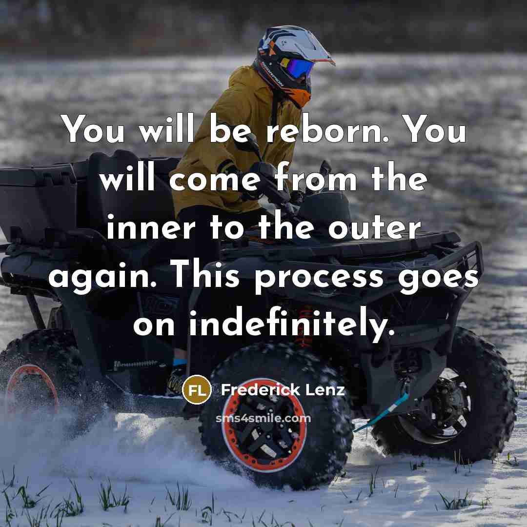 “You will be reborn. You will come from the inner…” quote by Frederick Lenz