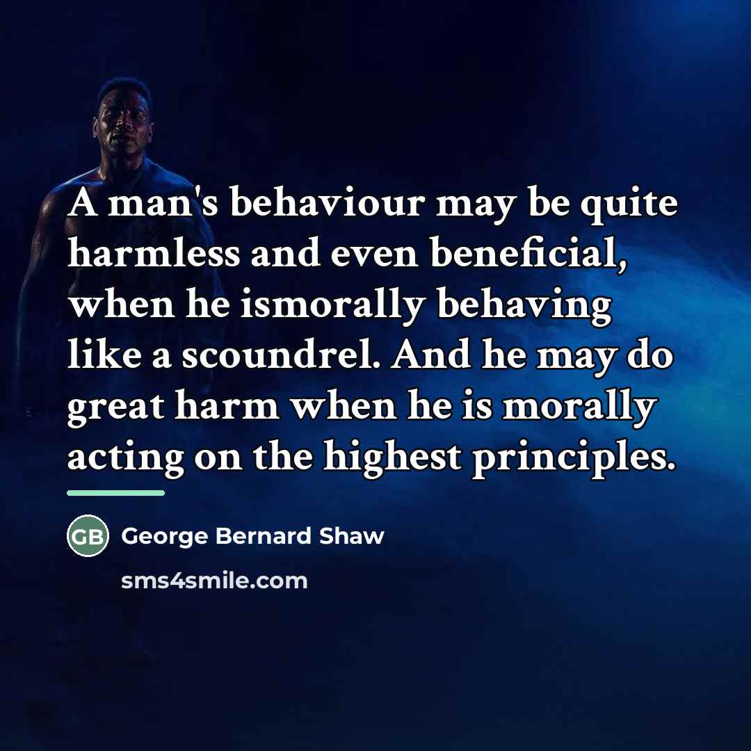 “A man's behaviour may be quite harmless and even beneficial,…” quote by George Bernard Shaw