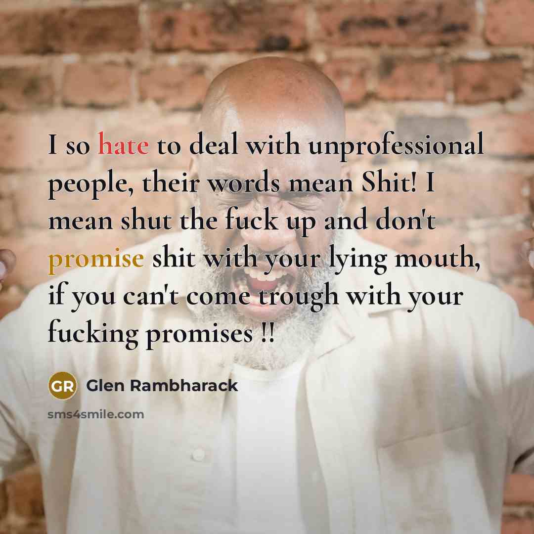 “I so hate to deal with unprofessional people, their words…” quote by Glen Rambharack