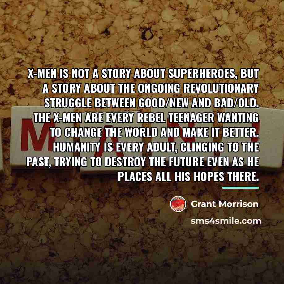“X-Men is not a story about superheroes, but a story…” quote by Grant Morrison