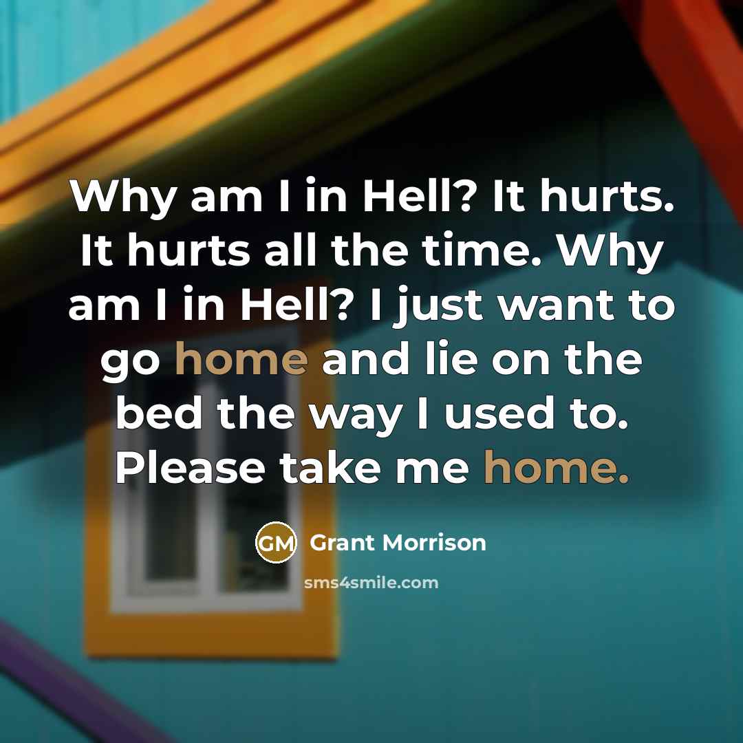 “Why am I in Hell? It hurts. It hurts all…” quote by Grant Morrison